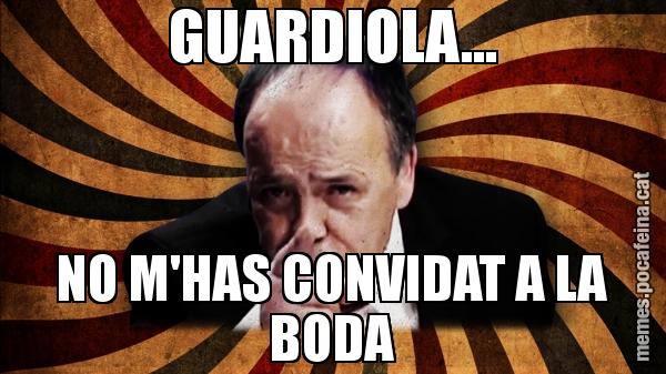 GUARDIOLA... NO M'HAS CONVIDAT A LA BODA