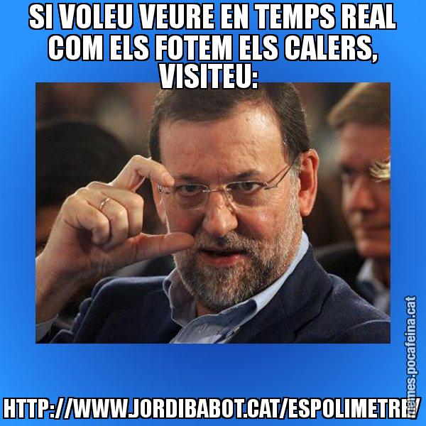SI VOLEU VEURE EN TEMPS REAL COM ELS FOTEM ELS CALERS, VISITEU:  HTTP://WWW.JORDIBABOT.CAT/ESPOLIMETRE/ - Rajoy titola