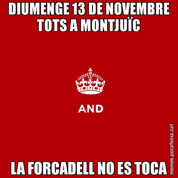 DIUMENGE 13 DE NOVEMBRE TOTS A MONTJUÏC LA FORCADELL NO ES TOCA - Keep