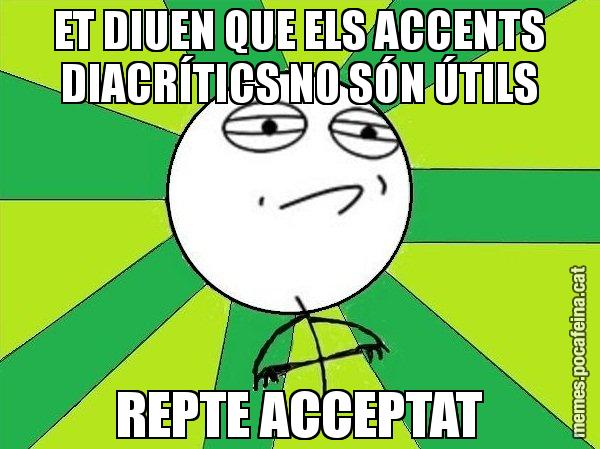 ET DIUEN QUE ELS ACCENTS DIACRÍTICS NO SÓN ÚTILS REPTE ACCEPTAT - Challenge Accepted