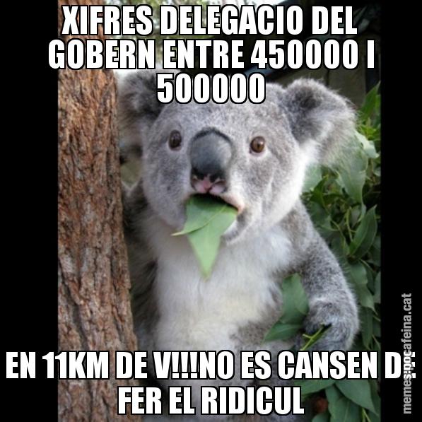 XIFRES DELEGACIO DEL GOBERN ENTRE 450000 I 500000 EN 11KM DE V!!!NO ES CANSEN DE FER EL RIDICUL - Koala Cant Believe It