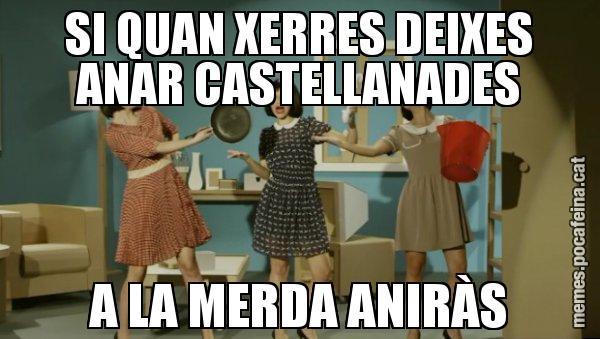 SI QUAN XERRES DEIXES ANAR CASTELLANADES A LA MERDA ANIRÀS - Envàs on vas?
