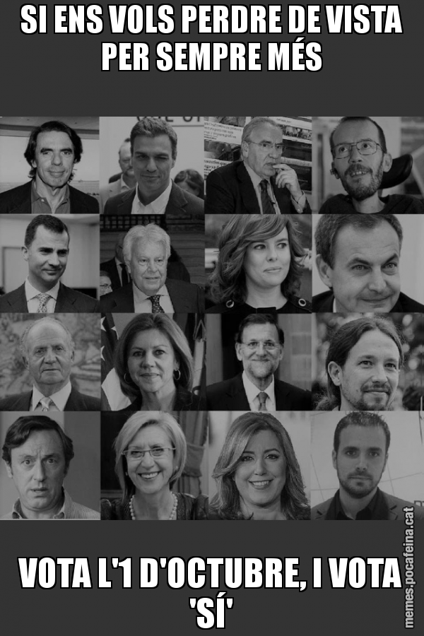 SI ENS VOLS PERDRE DE VISTA PER SEMPRE MÉS VOTA L'1 D'OCTUBRE, I VOTA 'SÍ'