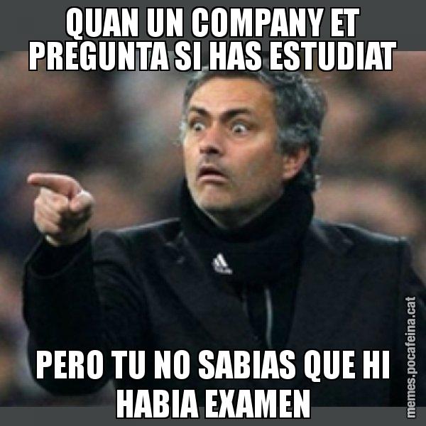 QUAN UN COMPANY ET PREGUNTA SI HAS ESTUDIAT PERO TU NO SABIAS QUE HI HABIA EXAMEN - Mourinho