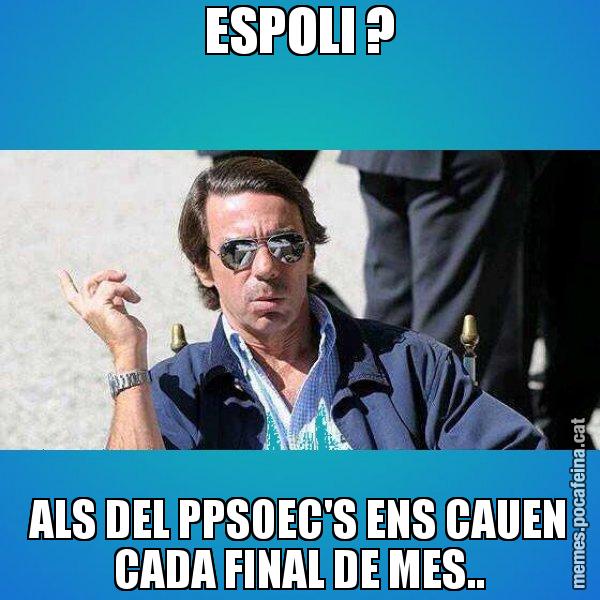 ESPOLI ? ALS DEL PPSOEC'S ENS CAUEN CADA FINAL DE MES.. - Aznar Lupas