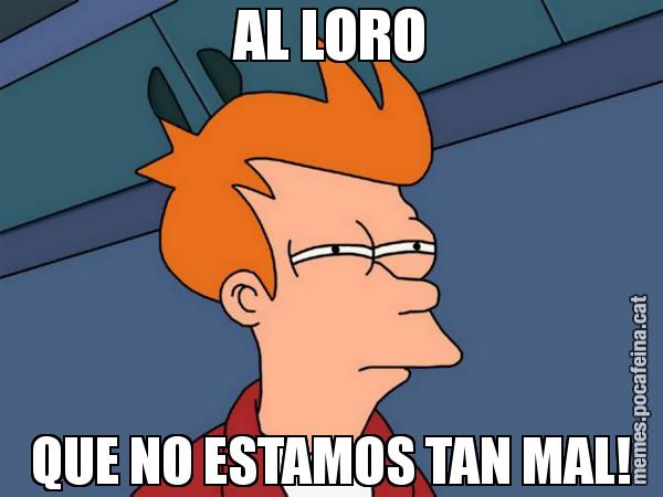 AL LORO QUE NO ESTAMOS TAN MAL! - Futurama Fry