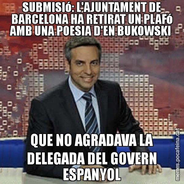 SUBMISIó: L'AJUNTAMENT DE BARCELONA HA RETIRAT UN PLAFó AMB UNA POESIA D'EN BUKOWSKI  QUE NO AGRADAVA LA DELEGADA DEL GOVERN ESPANYOL - Trollicer