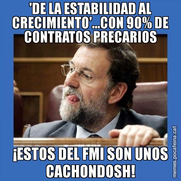 'DE LA ESTABILIDAD AL CRECIMIENTO'...CON 90% DE CONTRATOS PRECARIOS ¡ESTOS DEL FMI SON UNOS CACHONDOSH! - Mmmmmariano Rajoy