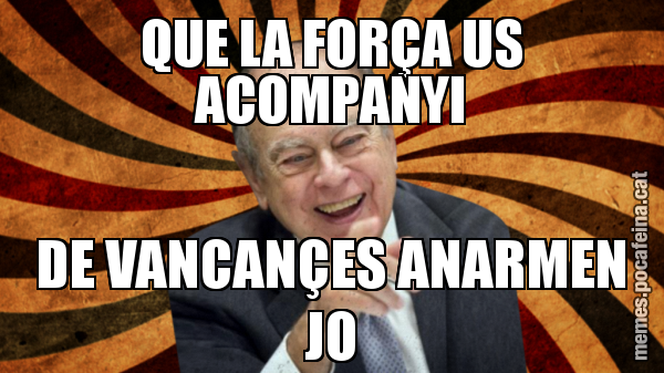 QUE LA FORÇA US ACOMPANYI DE VANCANÇES ANARMEN JO