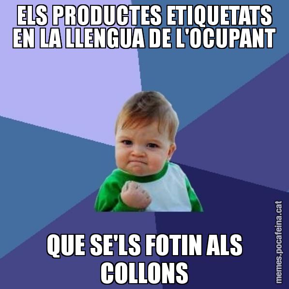 ELS PRODUCTES ETIQUETATS EN LA LLENGUA DE L'OCUPANT QUE SE'LS FOTIN ALS COLLONS - Success Kid