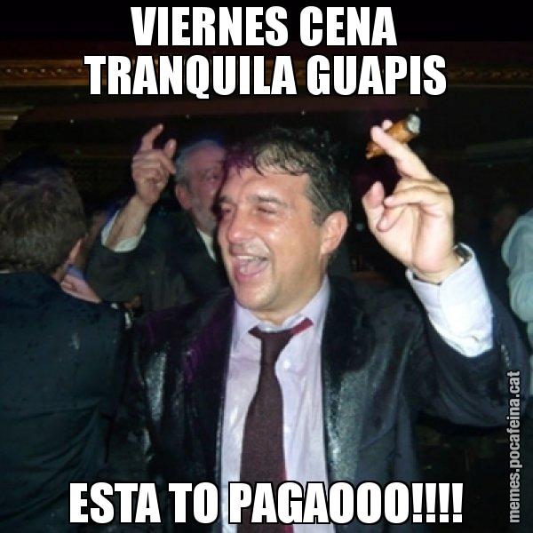 VIERNES CENA TRANQUILA GUAPIS ESTA TO PAGAOOO!!!! - Laporta de Festa