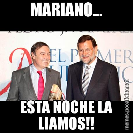 MARIANO... ESTA NOCHE LA LIAMOS!!
