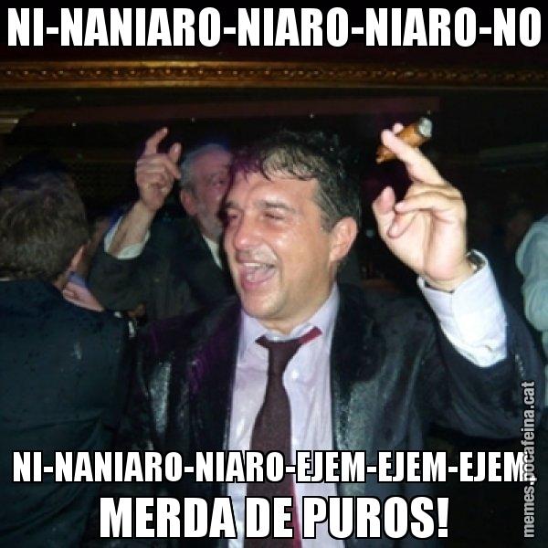 NI-NANIARO-NIARO-NIARO-NO NI-NANIARO-NIARO-EJEM-EJEM-EJEM, MERDA DE PUROS! - Laporta de Festa