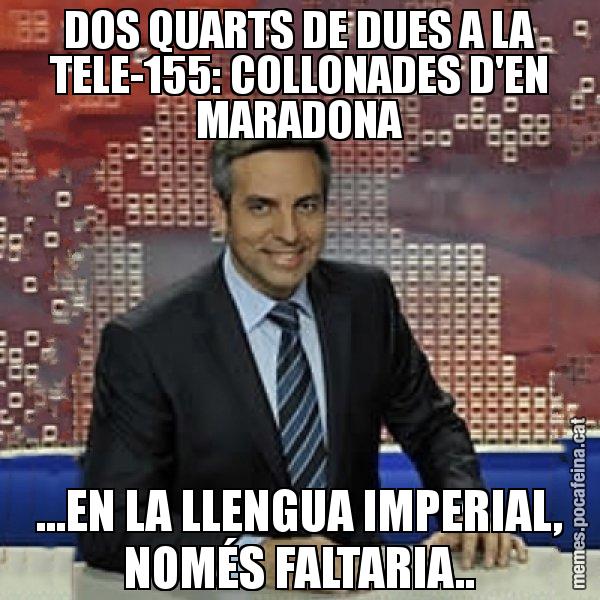 DOS QUARTS DE DUES A LA TELE-155: COLLONADES D'EN MARADONA ...EN LA LLENGUA IMPERIAL, NOMÉS FALTARIA.. - Trollicer