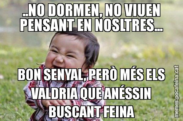 ..NO DORMEN, NO VIUEN PENSANT EN NOSLTRES... BON SENYAL, PERÒ MÉS ELS VALDRIA QUE ANÉSSIN BUSCANT FEINA - El diabòlic nen asiàtic