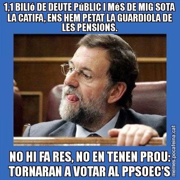 1,1 BILIó DE DEUTE PúBLIC I MéS DE MIG SOTA LA CATIFA, ENS HEM PETAT LA GUARDIOLA DE LES PENSIONS. NO HI FA RES, NO EN TENEN PROU: TORNARAN A VOTAR AL PPSOEC'S - Mmmmmariano Rajoy