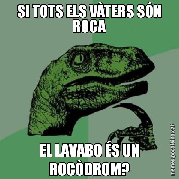 SI TOTS ELS VÀTERS SÓN ROCA EL LAVABO ÉS UN ROCÒDROM? - Philosoraptor