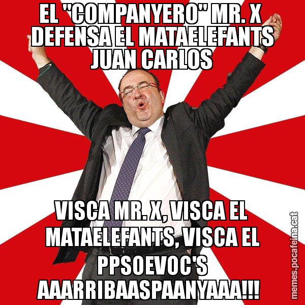 EL "COMPANYERO" MR. X  DEFENSA EL MATAELEFANTS JUAN CARLOS VISCA MR. X, VISCA EL MATAELEFANTS, VISCA EL PPSOEVOC'S AAARRIBAASPAANYAAA!!! - Miquel Iceta - 27S