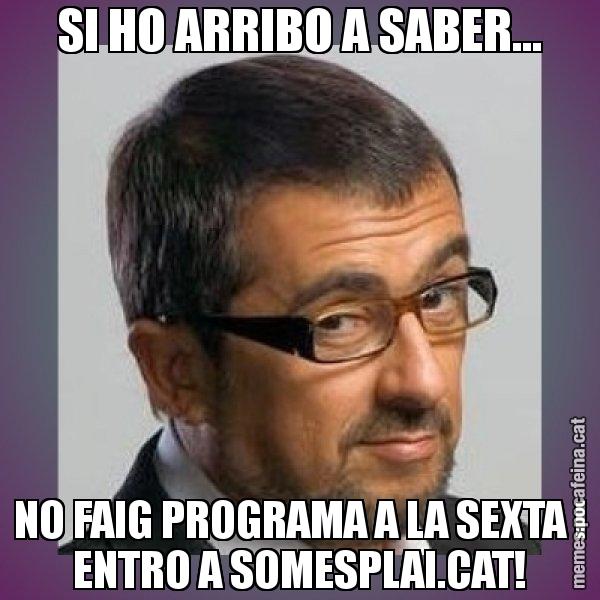 SI HO ARRIBO A SABER... NO FAIG PROGRAMA A LA SEXTA I ENTRO A SOMESPLAI.CAT! - Andreu Buenafuente