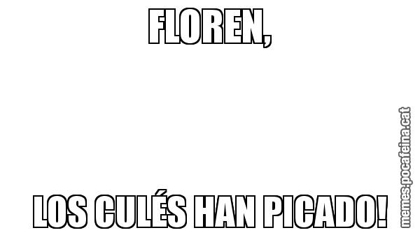 FLOREN, LOS CULÉS HAN PICADO!
