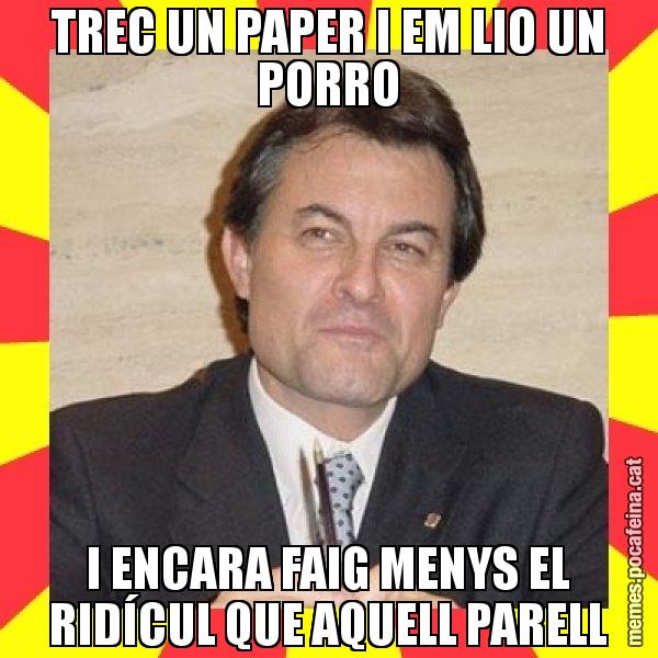 TREC UN PAPER I EM LIO UN PORRO I ENCARA FAIG MENYS EL RIDÍCUL QUE AQUELL PARELL - SuprunaArtur Mas