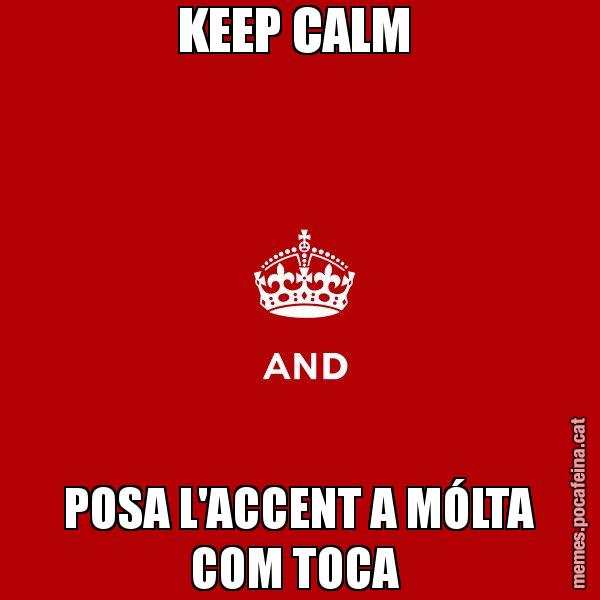 KEEP CALM  POSA L'ACCENT A MÓLTA COM TOCA - Keep