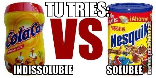 TU TRIES: INDISSOLUBLE                  SOLUBLE