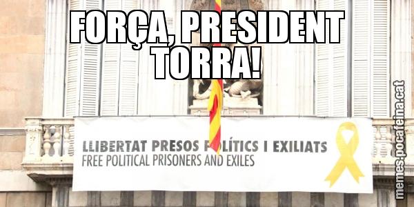 FORÇA, PRESIDENT TORRA!