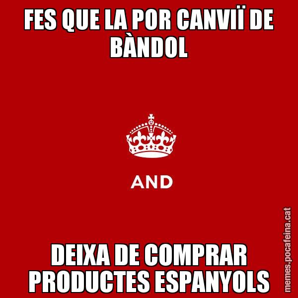 FES QUE LA POR CANVIÏ DE BÀNDOL DEIXA DE COMPRAR PRODUCTES ESPANYOLS - Keep