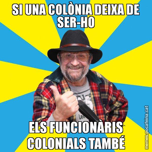SI UNA COLÒNIA DEIXA DE SER-HO ELS FUNCIONÀRIS COLONIALS TAMBÉ - Tomeu Penya
