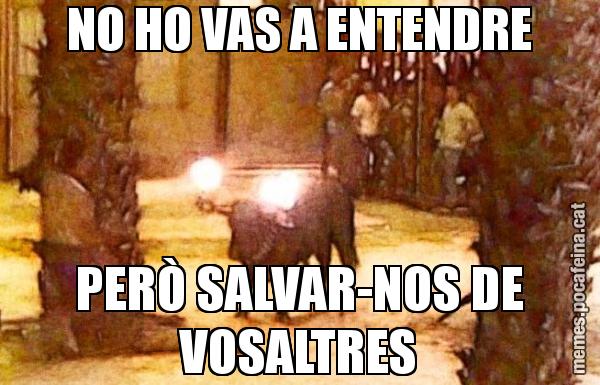 NO HO VAS A ENTENDRE PERÒ SALVAR-NOS DE VOSALTRES