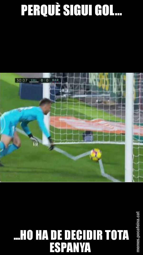 PERQUÈ SIGUI GOL... ...HO HA DE DECIDIR TOTA ESPANYA