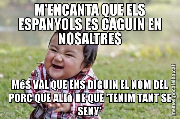 M'ENCANTA QUE ELS ESPANYOLS ES CAGUIN EN NOSALTRES MéS VAL QUE ENS DIGUIN EL NOM DEL PORC QUE ALLò DE QUE 'TENIM TANT SE SENY' - El diabòlic nen asiàtic