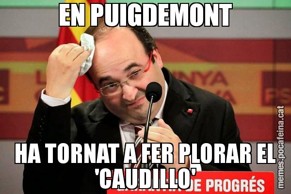 EN PUIGDEMONT HA TORNAT A FER PLORAR EL 'CAUDILLO'