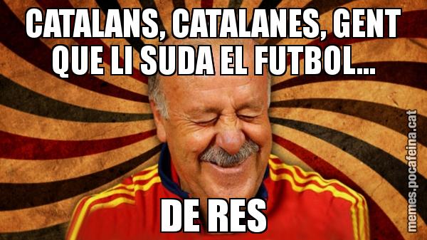 CATALANS, CATALANES, GENT QUE LI SUDA EL FUTBOL... DE RES