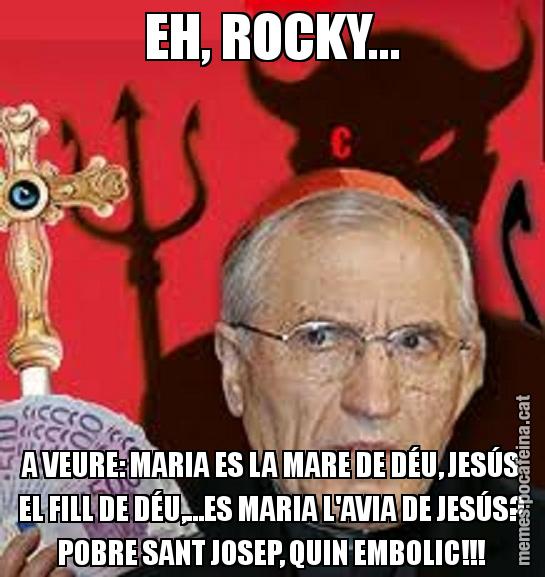EH, ROCKY... A VEURE: MARIA ES LA MARE DE DÉU, JESÚS EL FILL DE DÉU,...ES MARIA L'AVIA DE JESÚS? POBRE SANT JOSEP, QUIN EMBOLIC!!!