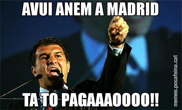 AVUI ANEM A MADRID TA TO PAGAAAOOOO!! - Laporta al loro!