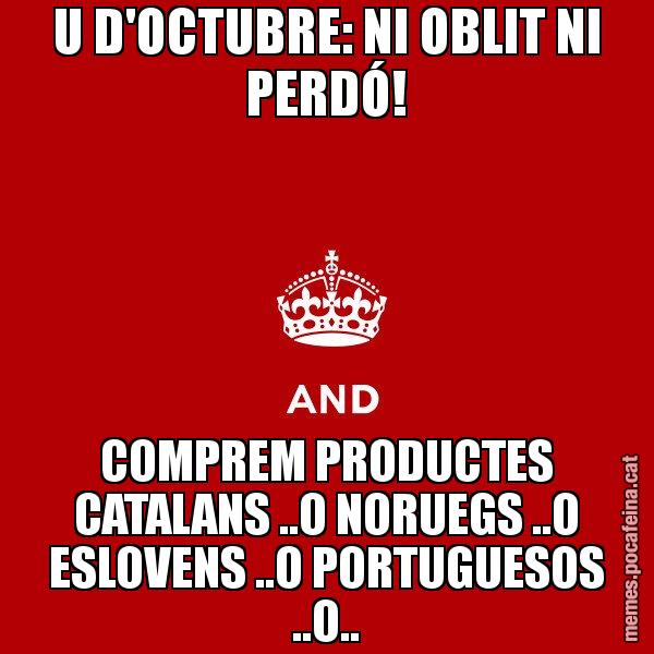 U D'OCTUBRE: NI OBLIT NI PERDÓ! COMPREM PRODUCTES CATALANS ..O NORUEGS ..O ESLOVENS ..O PORTUGUESOS ..O.. - Keep