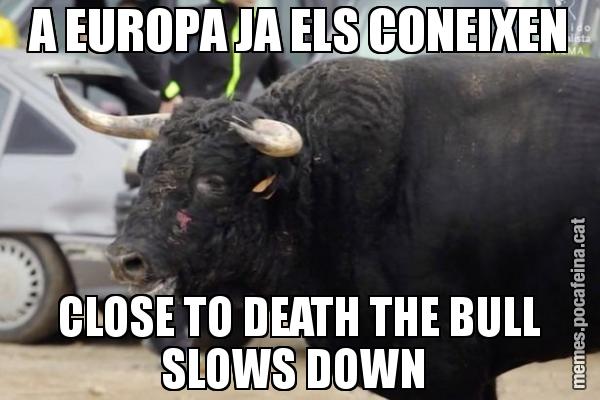 A EUROPA JA ELS CONEIXEN CLOSE TO DEATH THE BULL SLOWS DOWN