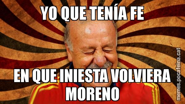 YO QUE TENÍA FE EN QUE INIESTA VOLVIERA MORENO