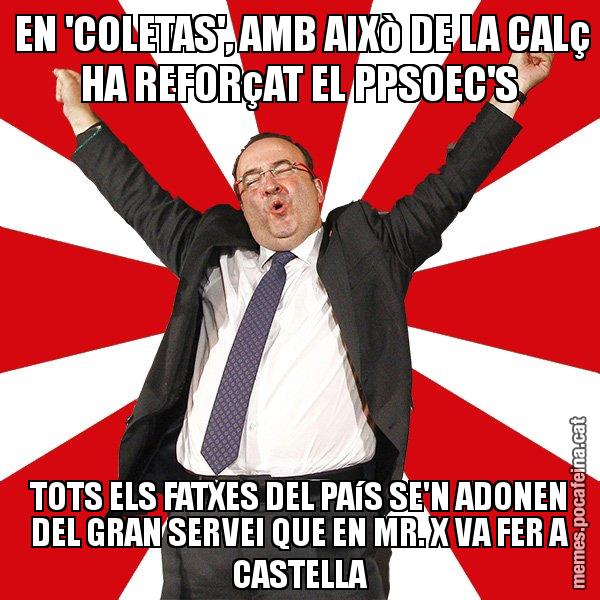 EN 'COLETAS', AMB AIXò DE LA CALç HA REFORçAT EL PPSOEC'S TOTS ELS FATXES DEL PAíS SE'N ADONEN DEL GRAN SERVEI QUE EN MR. X VA FER A CASTELLA - Miquel Iceta - 27S