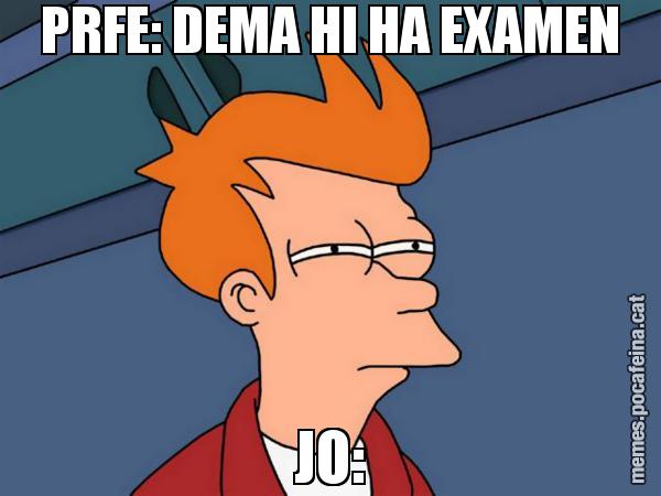 PRFE: DEMA HI HA EXAMEN JO: - Futurama Fry