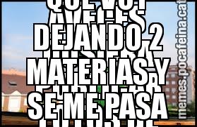 AVECES QUSIERA PUBLICAR FOTOS DE MIS NOTAS PRESUMIENDO QUE PASE. LUEGO RECUERDO QUE VOY DEJANDO 2 MATERIAS Y SE ME PASA