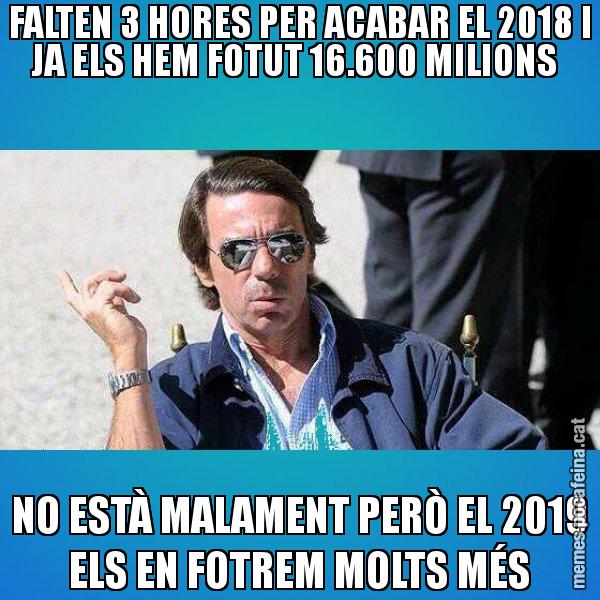 FALTEN 3 HORES PER ACABAR EL 2018 I JA ELS HEM FOTUT 16.600 MILIONS  NO ESTÀ MALAMENT PERÒ EL 2019 ELS EN FOTREM MOLTS MÉS - Aznar Lupas