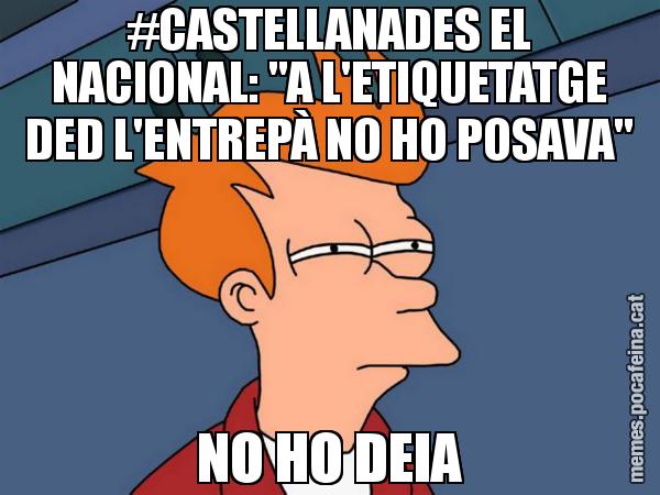 #CASTELLANADES EL NACIONAL: "A L'ETIQUETATGE DED L'ENTREPÀ NO HO POSAVA" NO HO DEIA - Futurama Fry