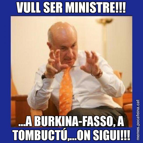 VULL SER MINISTRE!!! ...A BURKINA-FASSO, A TOMBUCTÚ,...ON SIGUI!!! - Duran i Lleida