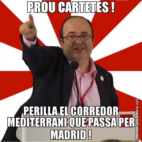 PROU CARTETES ! PERILLA EL CORREDOR MEDITERRANI QUE PASSA PER MADRID ! - Miquel Iceta