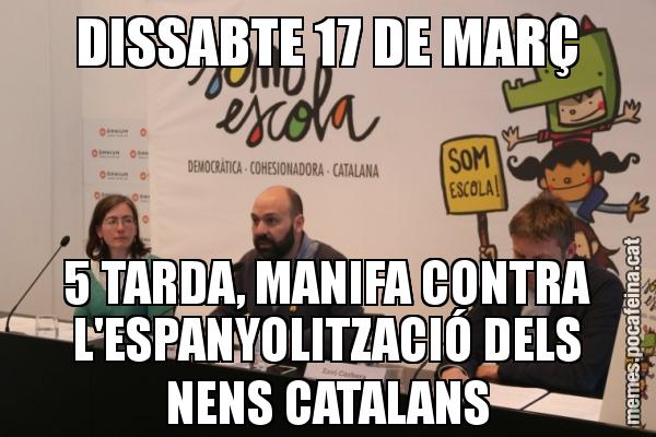 DISSABTE 17 DE MARÇ 5 TARDA, MANIFA CONTRA L'ESPANYOLITZACIÓ DELS NENS CATALANS
