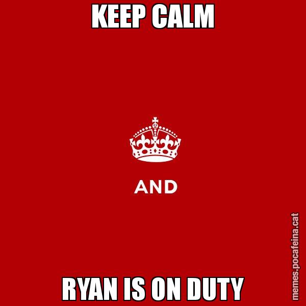 KEEP CALM RYAN IS ON DUTY - Keep