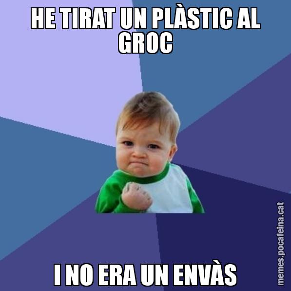 HE TIRAT UN PLÀSTIC AL GROC I NO ERA UN ENVÀS - Success Kid